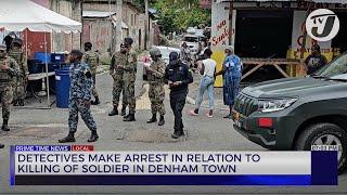 Detectives Make Arrest in Relation to Killing of Soldier in Denham Town  TVJ News