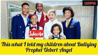 This is What Prophet Uebert Angel said to his Biological Children about Bullying. must watch