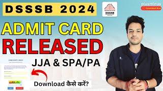 DSSSB JJA SPAPA Tier 2 Admit Card OUT  Download Now