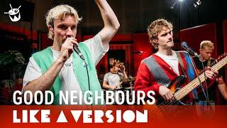 Good Neighbours – ‘Home’ live for Like A Version