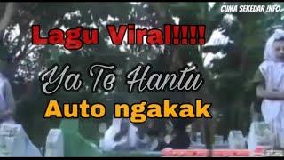 LAGU VIRAL - YA TE HANTU....DIJMIN NGAKAK