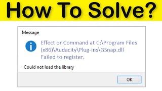 How To Fix Audacity GSnap Could Not Load The Library Error -  GSnap.dll Failed To Register - Windows