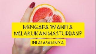 Mengapa Wanita melakukan Masturbasi ? Ini Alasannya.