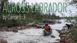 Across Labrador Wild by Canoe E.3 83 Days 1700km.