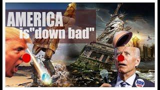 AMERICA IS DOWN BAD