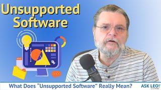What Does “Unsupported Software” Really Mean?