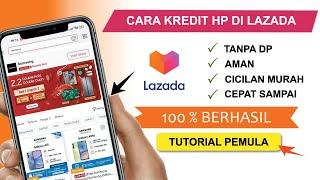  Cara KREDIT HP di Lazada Terbaru  Bayar Bisa Nyicil 