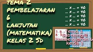 Tema 2  Subtema 2 Pembelajaran 6 Matematika - Lastri