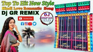 Top To Hit New Style Hindi Love Romantic Song Dj GR REMIX