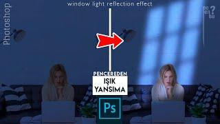 Pencereden Işık Yansıma Efekti Nasıl Yapılır? - Photoshop Eğitim Dersleri