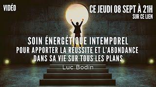 Soin Énergétique Intemporel - Réussite et Abondance dans sa vie sur tous les plans - par Luc Bodin