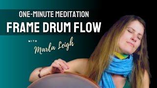 One Minute Meditation for Energy + Courage + Peace Frame Drum Flow Activation with Marla Leigh