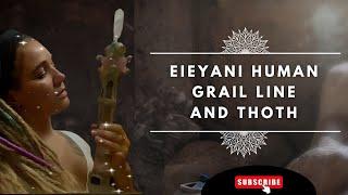 Role of the Eieyani human grail line and Thoth.