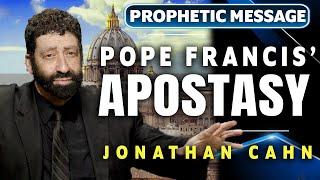 The Pope Francis End-Time Apostasy  Jonathan Cahn Prophetic