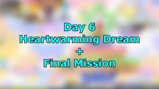 Day 6 TuesdsayHeartwarming Dream + FINAL MISSION