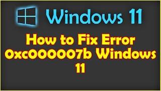 How to Fix Error 0xc000007b Windows 11