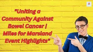 Uniting a Community Against Bowel Cancer  Miles for Marsland Event Highlights