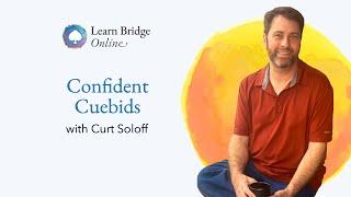 Confident Cuebids- Four new bridge lessons with Curt Soloff