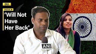 Anjus Husband Arvind Kumar Says Will Not Have Her Back Until My Daughter Asks Me To