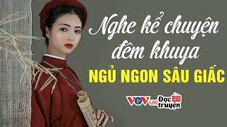 Nghe Kể Chuyện Đêm Khuya Ngủ Ngon Sâu Giấc 2023  Đọc Truyện Đêm Khuya Đài Tiếng Nói Việt Nam VOV