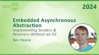 Embedded Asynchronous Abstraction C++ - Implementing Senders & Receivers Without an OS - Ben Deane