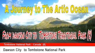 A Journey to The Arctic Ocean    From dawson City to  Tombstone Territorial Park 8