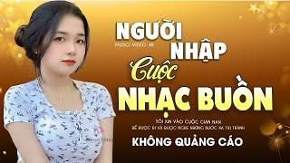 NGƯỜI NHẬP CUỘC - LK Ca Nhạc TOÀN BÀI HAY Bất Hủ Nhạc Vàng Buồn Tê Tái Lòng KHÔNG QUẢNG CÁO