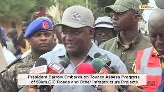 President Barrow Embarks on Tour to Assess Progress of 50km OIC Roads and Other Infrastructure Pro..