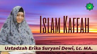 Islam Kaffah    Ustadzah Erika Suryani Dewi Lc. MA.