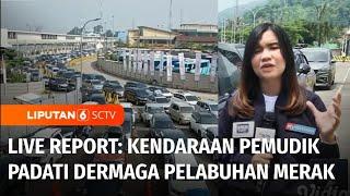 Live Report Kendaraan Pemudik Padati Dermaga Pelabuhan Merak  Liputan 6