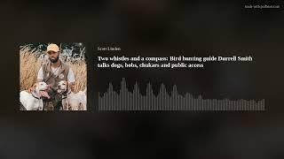 Two whistles and a compass Bird hunting guide Durrell Smith talks dogs bobs chukars and public ac