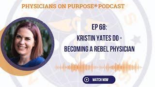 68. Kristin Yates DO - Becoming a Rebel Physician