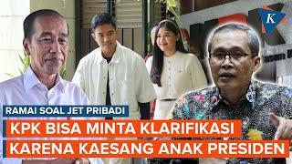 Gaduh soal Jet Pribadi KPK Bisa Minta Klarifikasi karena Kaesang Anak Presiden