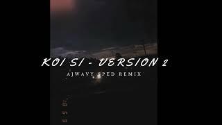 Koi Si Ajwavy Sped Remix Version 2