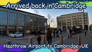 Arrived back in Cambridge after almost a month  Heathrow Airport London to Cambridge  UK