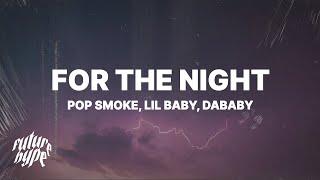 Pop Smoke - For The Night Lyrics ft. Lil Baby & DaBaby If I call you bae you bae for the day