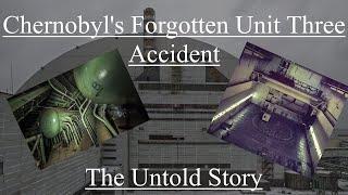 Chernobyls Forgotten Unit Three Accident The Untold Story