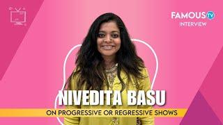 Interview Nivedita Basu on Progressive and Regressive Shows