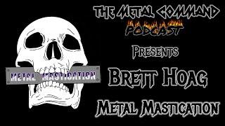 Brett Hoag talks about how Metal Mastication Started and where the idea behind the show came from.