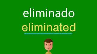 Como dizer eliminado em inglês