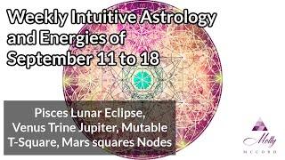 Weekly Intuitive Astrology of Sept 11 to 18  Pisces Eclipse Mutable T-Square Venus trine Jupiter