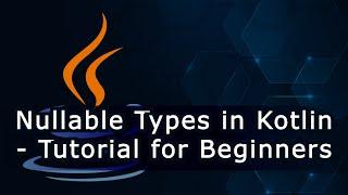 Nullable Types in Kotlin - Tutorial for Beginners