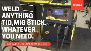 The best Multiprocess Welder MIG TIG STICK All in One SLM 201 Series By CANAWELD - Part 1