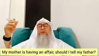 My mother is having an affair what should I do should I tell my father? - Assim al hakeem