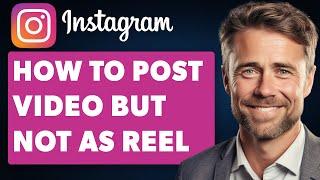 How To Post Video on Instagram Not Reel Full 2024 Guide