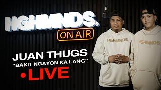 Juan Thugs  Bakit Ngayon Ka Lang HGHMNDS On Air