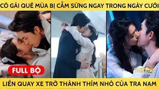 Cô Gái Quê Mùa Bị Cắm Sừng Ngay Trong Ngày Cưới Liền Kết Hôn Chớp Nhoáng Trở Thành Thím Nhỏ Tra Nam