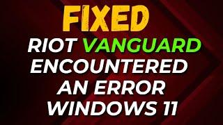 How to Fix Riot Vanguard Encountered an Error Windows 11