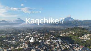  Why learn Kaqchikel?