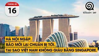 Hà Nội ngập. Bão mới lại chuẩn bị tới. Tại sao Việt Nam không giàu bằng Singapore.